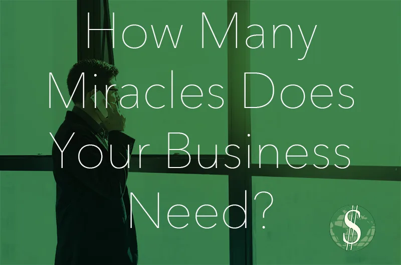 How Many Miracles Does Your Business Need?