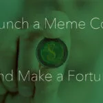 Launch a Meme Coin and Make a Fortune