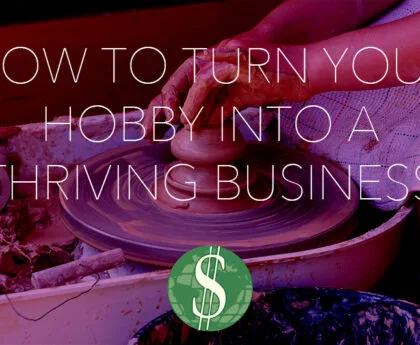 How to Turn Your Hobby into a Thriving Business