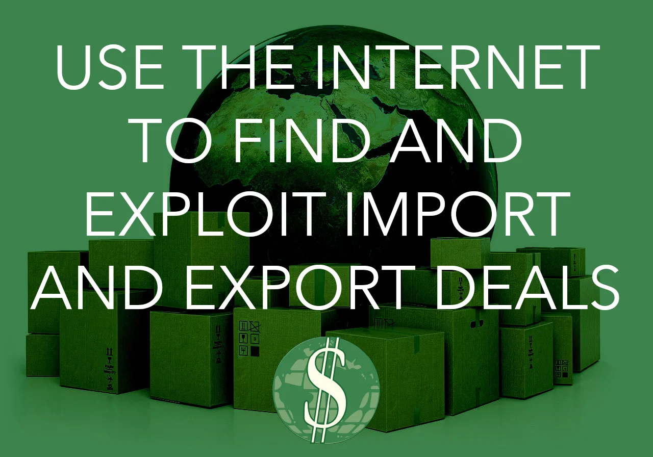 Use the Internet to Find and Exploit Import and Export Deals