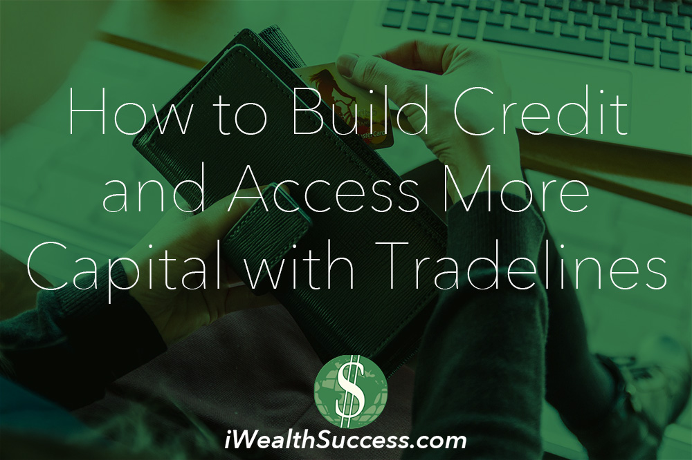 How to Build Credit and Access More Capital with Tradelines