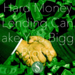 Hard Money Lending Can Make You Bigger Profits
