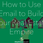 How to Use Email to Build Your Real Estate Empire
