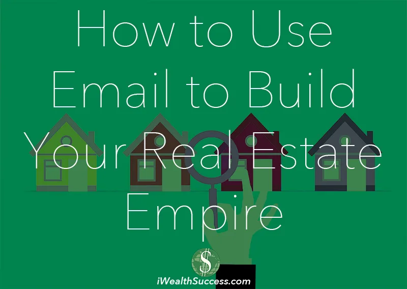 How to Use Email to Build Your Real Estate Empire