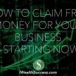 HOW TO CLAIM FREE MONEY FOR YOUR BUSINESS—STARTING NOW