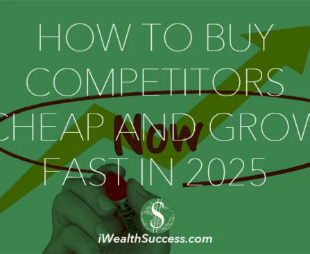 How to Buy Competitors Cheap and Grow Fast in 2025