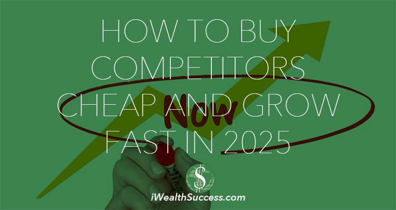 How to Buy Competitors Cheap and Grow Fast in 2025