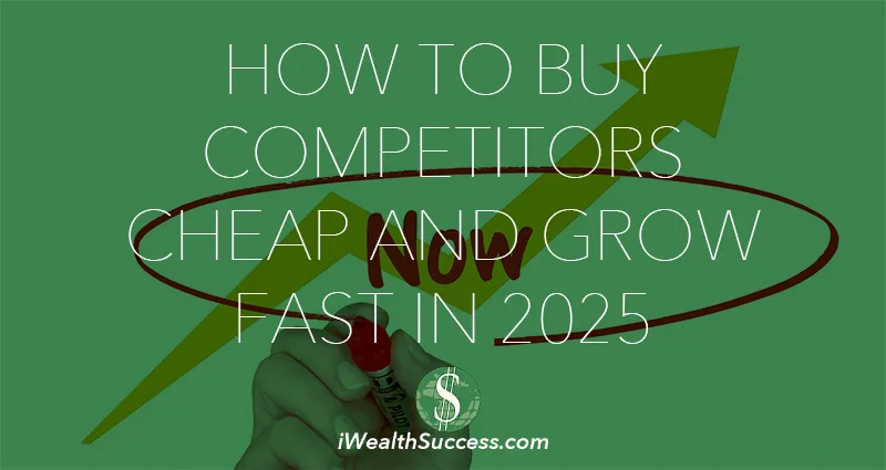 How to Buy Competitors Cheap and Grow Fast in 2025