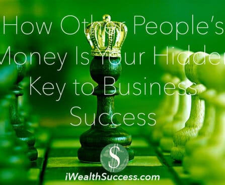 How Other People’s Money Is Your Hidden Key to Business Success