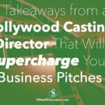8 Takeaways from a Hollywood Casting Director That Will Supercharge Your Business Pitches