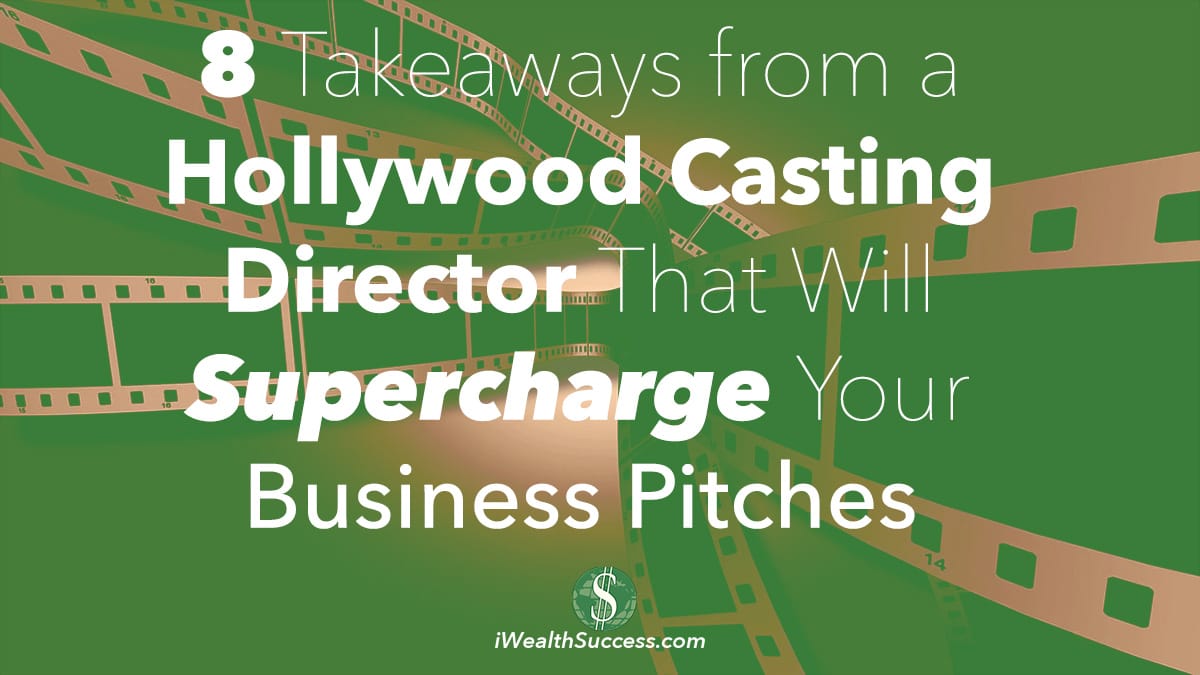 8 Takeaways from a Hollywood Casting Director That Will Supercharge Your Business Pitches