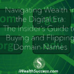 Navigating Wealth in the Digital Era: The Insider’s Guide to Buying and Flipping Domain Names