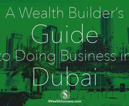 A Wealth Builder’s Guide to Doing Business in Dubai 