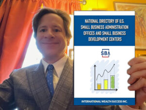 Welcome to International Wealth Success (IW$)! 2 YOUR FIRST IW$ RESOURCE: NATIONAL DIRECTORY OF SBA OFFICES AND SMALL BUSINESS DEVELOPMENT CENTERS
