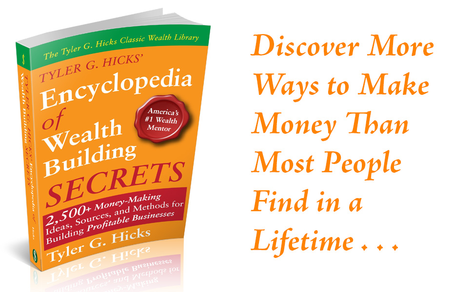 Discover more ways to make money in an afternoon than most people find in a lifetime - Encyclopedia of Wealth Building Secrets